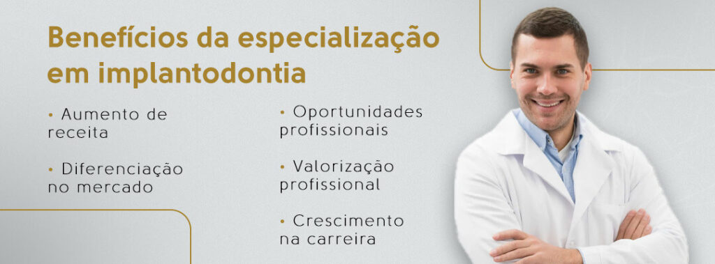 Benefícios da especialização em implantodontia: aumento de receita, diferenciação no mercado, oportunidades profissionais, valorização profissional e crescimento na carreira