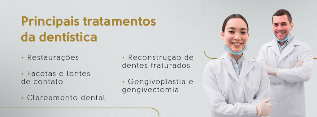 Principais tratamentos da dentística: restaurações, facetas e lentes de contato, clareamento dental, reconstrução de dentes fraturados, gengivoplastia e gengivectomia.